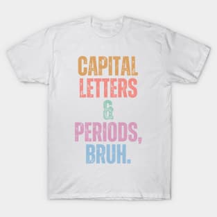 Capital Letters And Periods Bruh T-Shirt